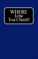 WHERE Is The True Church?