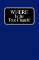 WHERE Is The True Church?