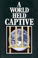 A WORLD HELD CAPTIVE